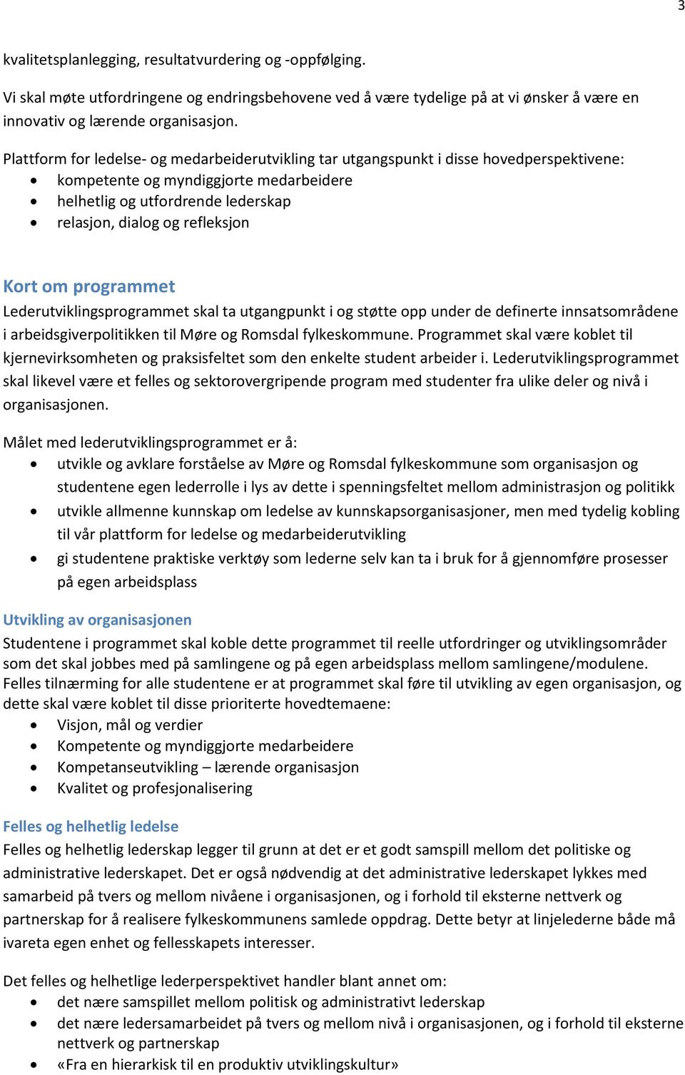 Kort om programmet Lederutviklingsprogrammet skal ta utgangpunkt i og støtte opp under de definerte innsatsområdene i arbeidsgiverpolitikken til Møre og Romsdal fylkeskommune.