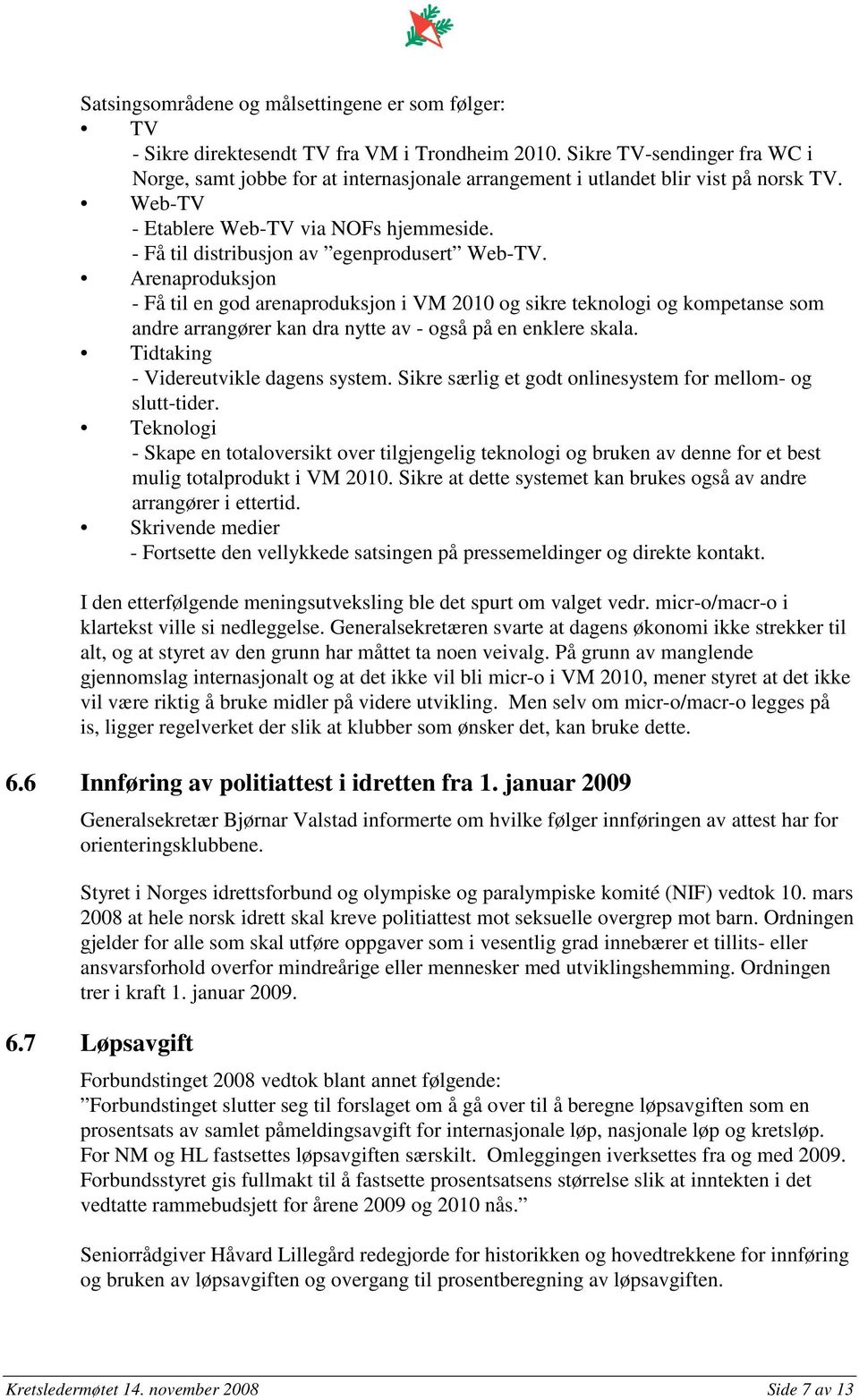 - Få til distribusjon av egenprodusert Web-TV.