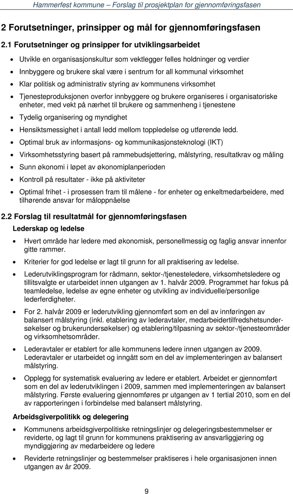 Klar politisk og administrativ styring av kommunens virksomhet Tjenesteproduksjonen overfor innbyggere og brukere organiseres i organisatoriske enheter, med vekt på nærhet til brukere og sammenheng i