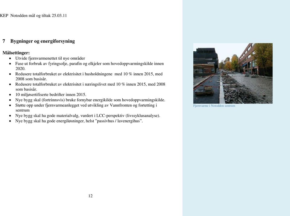 Redusere totalforbruket av elektrisitet i næringslivet med 10 % innen 2015, med 2008 som basisår. 10 miljøsertifiserte bedrifter innen 2015.