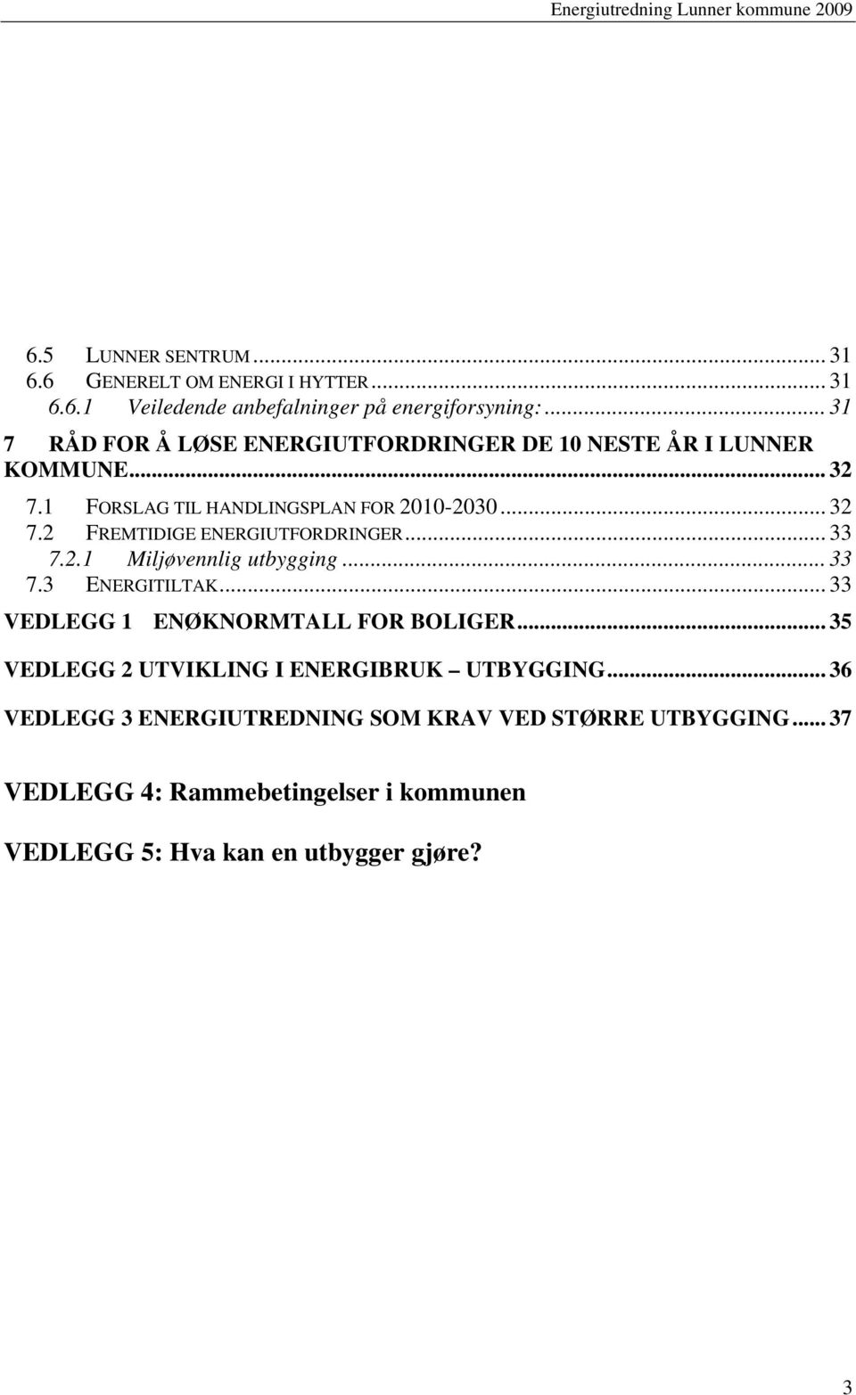 .. 33 7.2.1 Miljøvennlig utbygging... 33 7.3 ENERGITILTAK... 33 VEDLEGG 1 ENØKNORMTALL FOR BOLIGER.