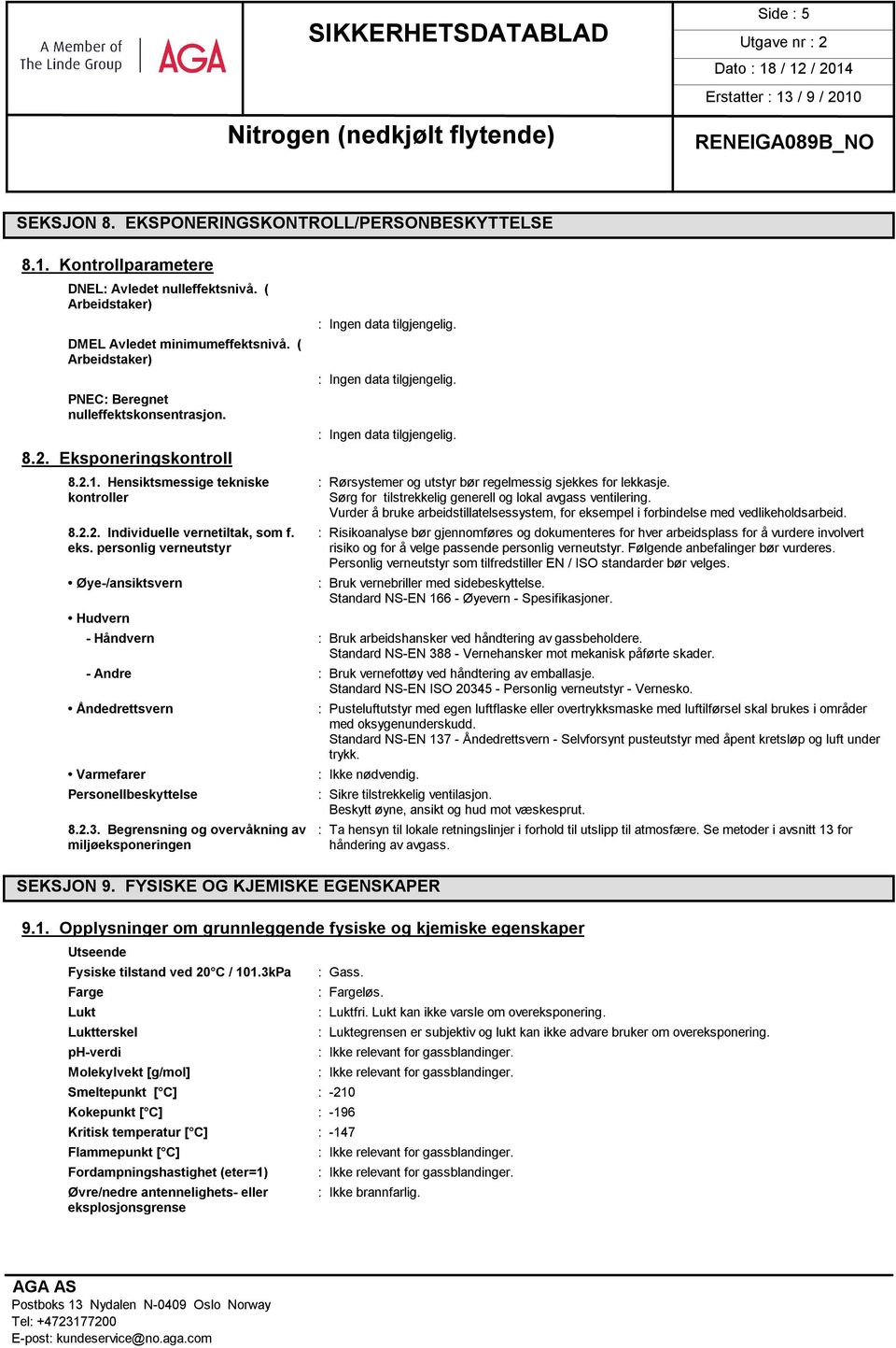 kontroller Sørg for tilstrekkelig generell og lokal avgass ventilering. Vurder å bruke arbeidstillatelsessystem, for eksempel i forbindelse med vedlikeholdsarbeid. 8.2.