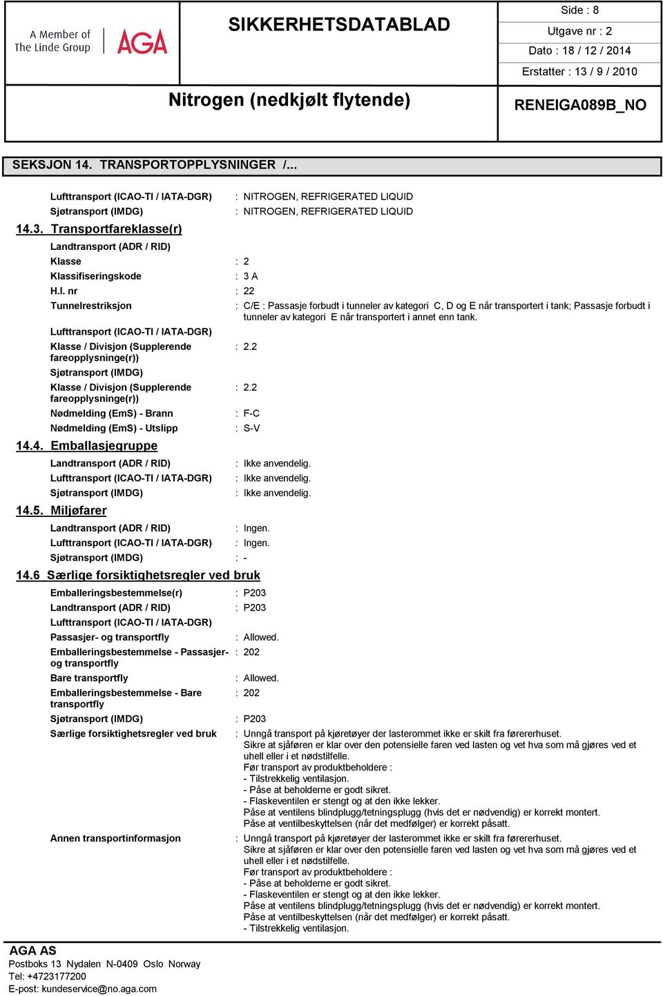 2 fareopplysninge(r)) Sjøtransport (IMDG) Klasse / Divisjon (Supplerende : 2.2 fareopplysninge(r)) Nødmelding (EmS) - Brann Nødmelding (EmS) - Utslipp 14.