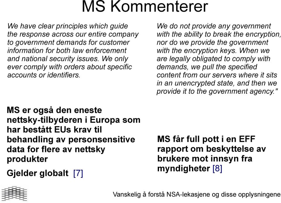 MS er også den eneste nettsky-tilbyderen i Europa som har bestått EUs krav til behandling av personsensitive data for flere av nettsky produkter Gjelder globalt [7] We do not provide any government