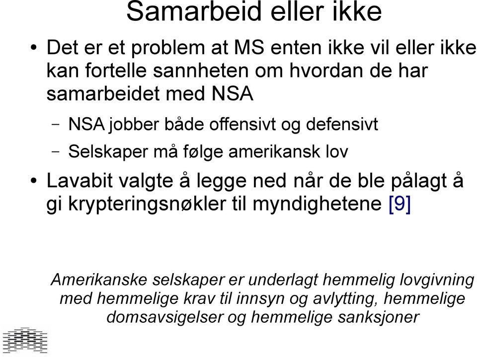 valgte å legge ned når de ble pålagt å gi krypteringsnøkler til myndighetene [9] Amerikanske selskaper er