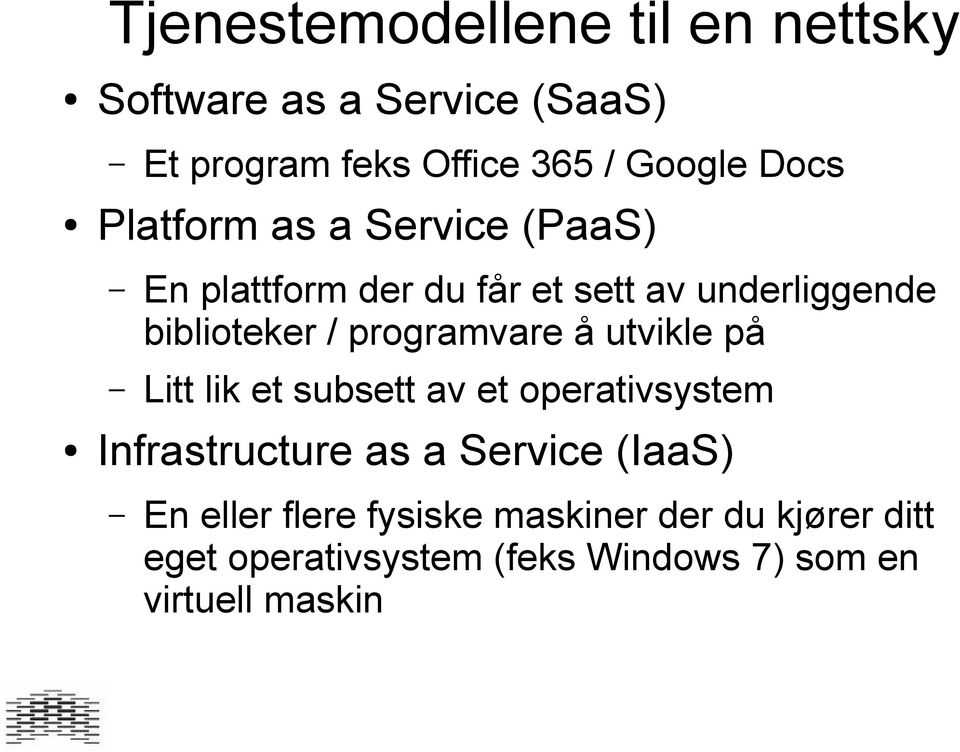 programvare å utvikle på Litt lik et subsett av et operativsystem Infrastructure as a Service (IaaS)