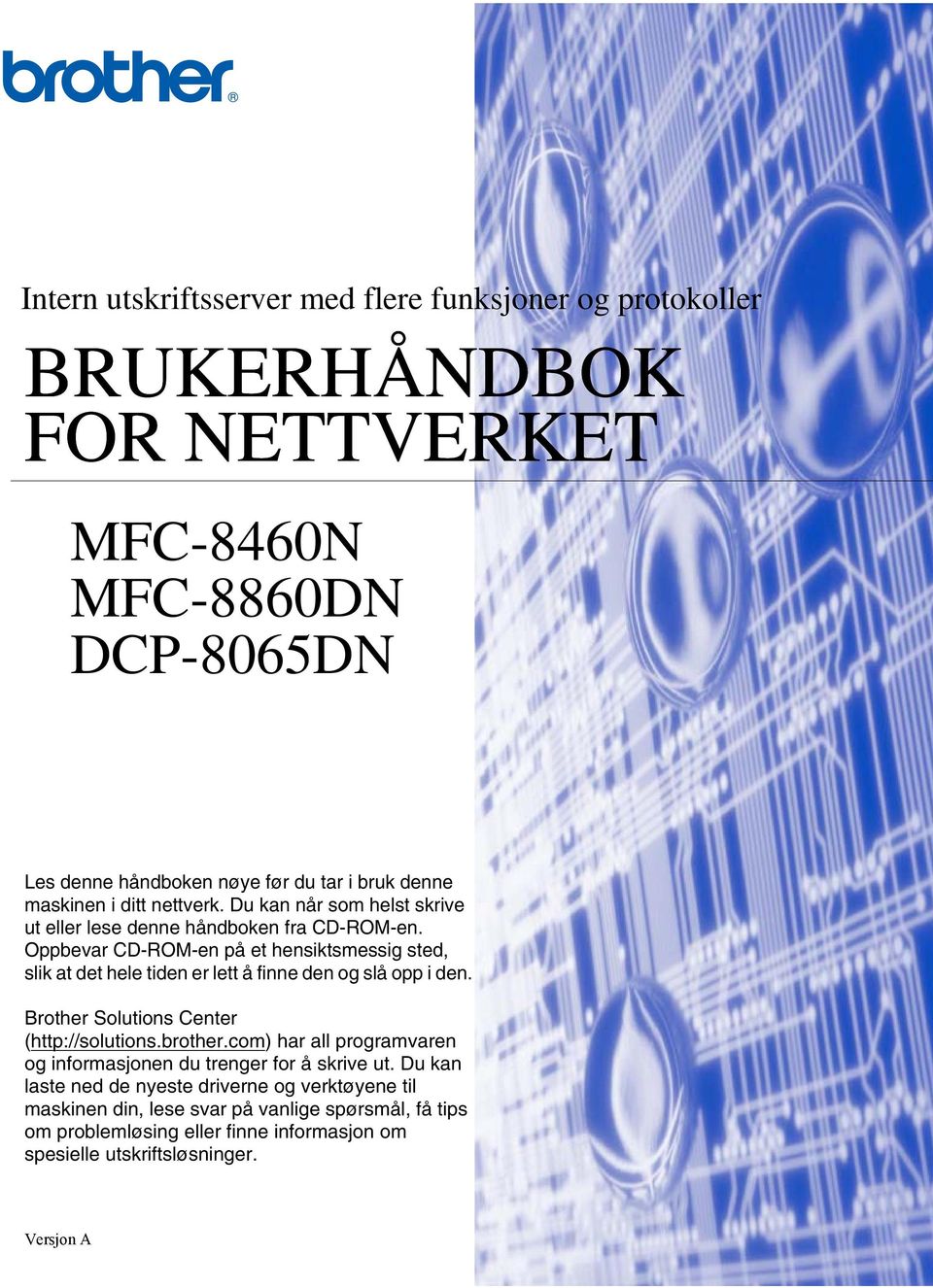 Oppbevar CD-ROM-en på et hensiktsmessig sted, slik at det hele tiden er lett å finne den og slå opp i den. Brother Solutions Center (http://solutions.brother.