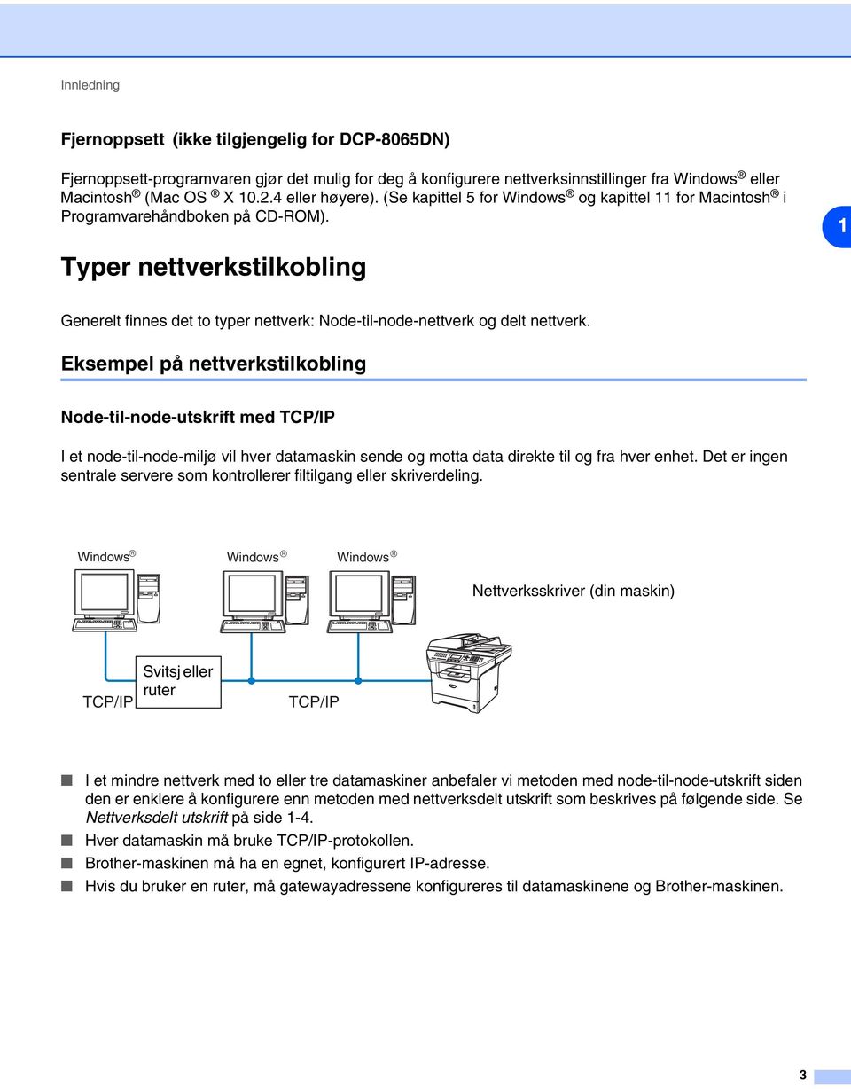 1 Typer nettverkstilkobling Generelt finnes det to typer nettverk: Node-til-node-nettverk og delt nettverk.