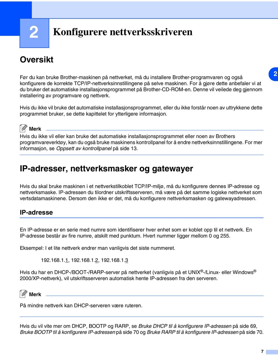 2 Hvis du ikke vil bruke det automatiske installasjonsprogrammet, eller du ikke forstår noen av uttrykkene dette programmet bruker, se dette kapittelet for ytterligere informasjon.