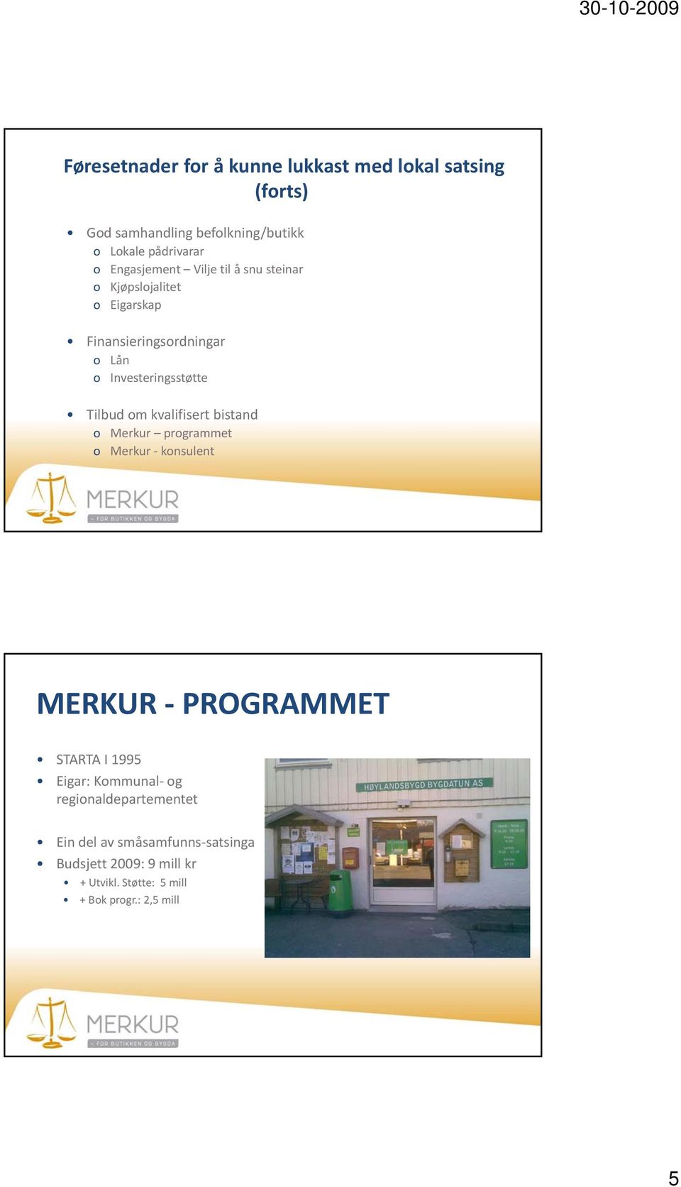 Tilbud om kvalifisert bistand o Merkur programmet o Merkur konsulent MERKUR PROGRAMMET STARTA I 1995 Eigar: Kommunal og