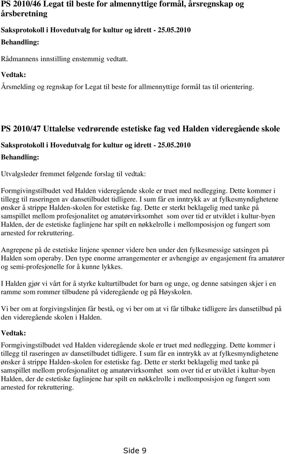 PS 2010/47 Uttalelse vedrørende estetiske fag ved Halden videregående skole Saksprotokoll i Hovedutvalg for kultur og idrett - 25.05.