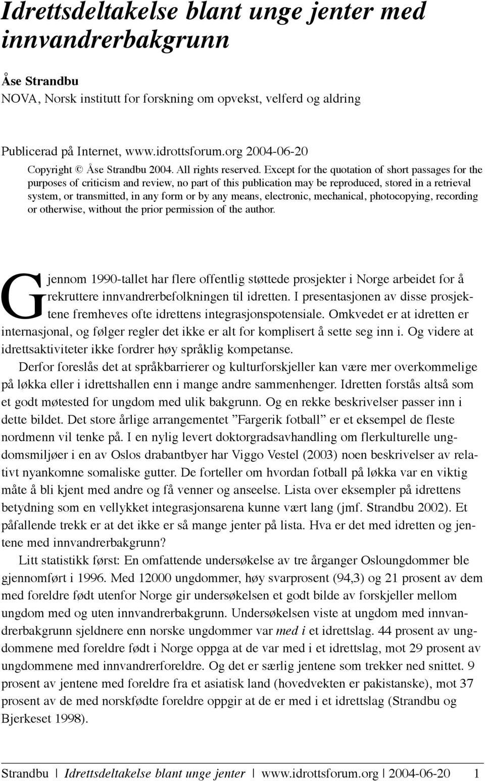 Except for the quotation of short passages for the purposes of criticism and review, no part of this publication may be reproduced, stored in a retrieval system, or transmitted, in any form or by any