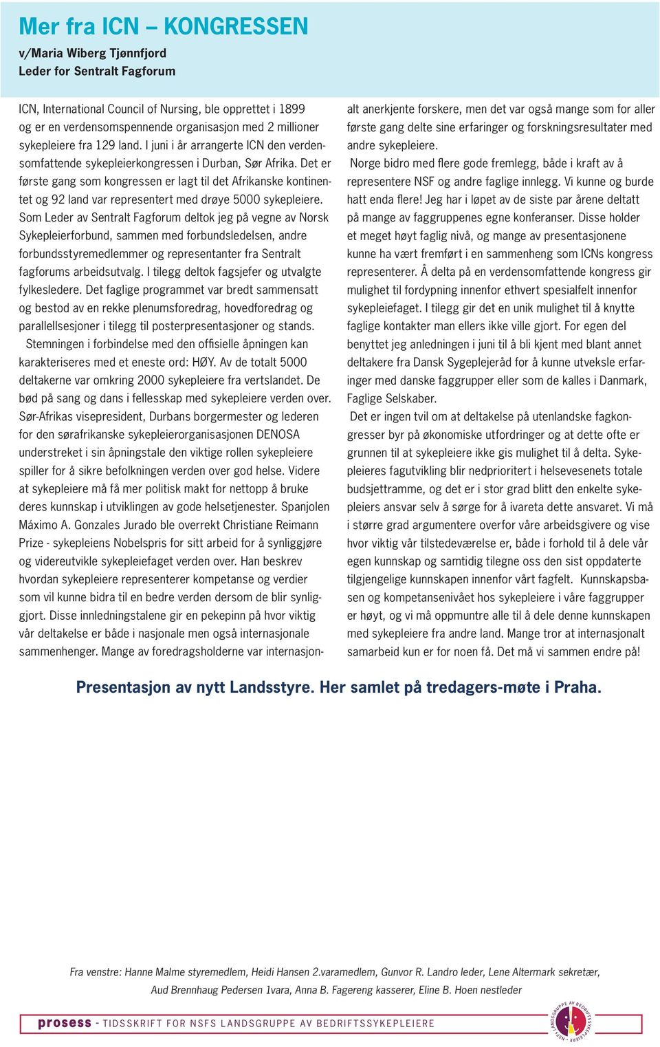 Det er første gang som kongressen er lagt til det Afrikanske kontinentet og 92 land var representert med drøye 5000 sykepleiere.