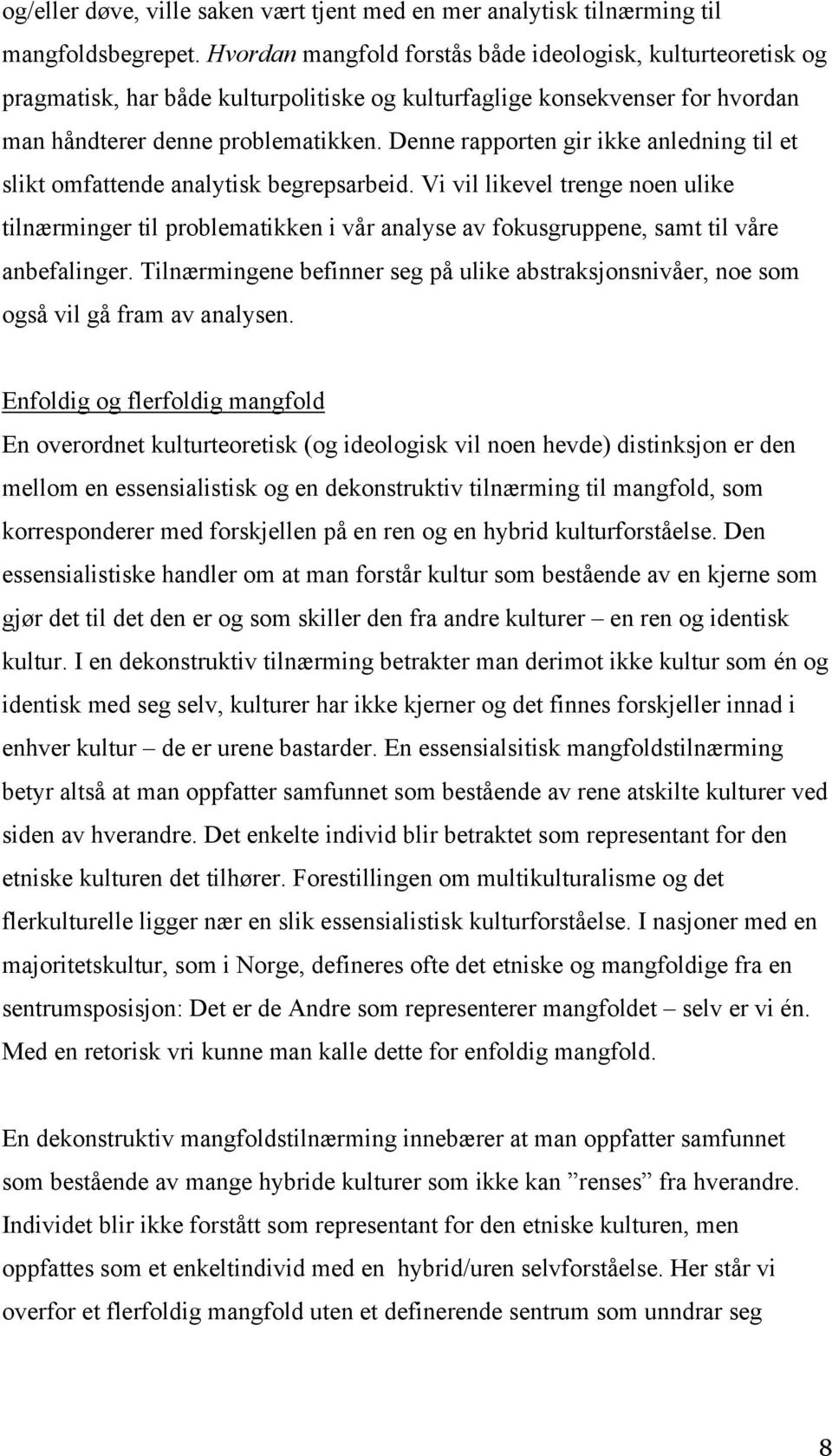 Denne rapporten gir ikke anledning til et slikt omfattende analytisk begrepsarbeid.