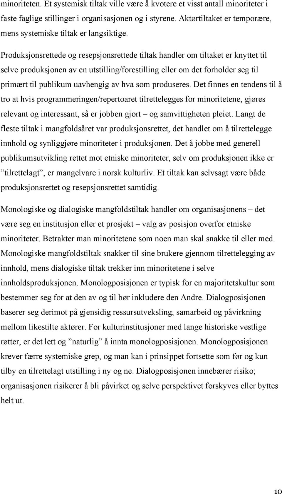 Produksjonsrettede og resepsjonsrettede tiltak handler om tiltaket er knyttet til selve produksjonen av en utstilling/forestilling eller om det forholder seg til primært til publikum uavhengig av hva