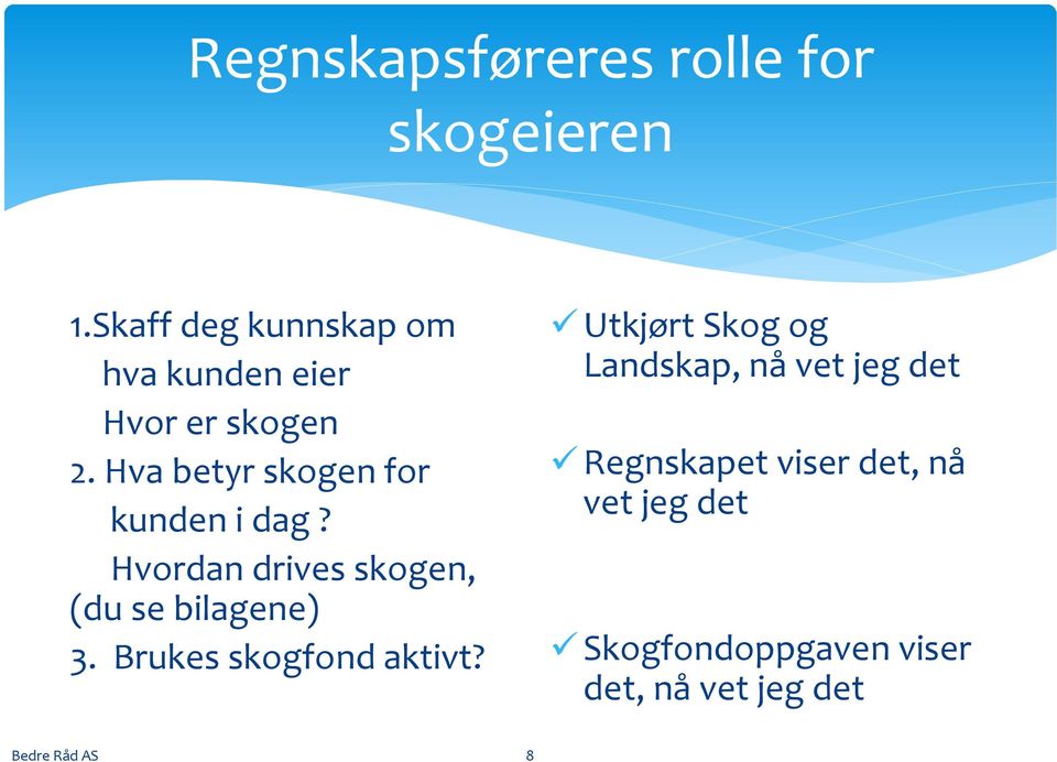 Hva betyr skogen for kunden i dag? Hvordan drives skogen, (du se bilagene) 3.