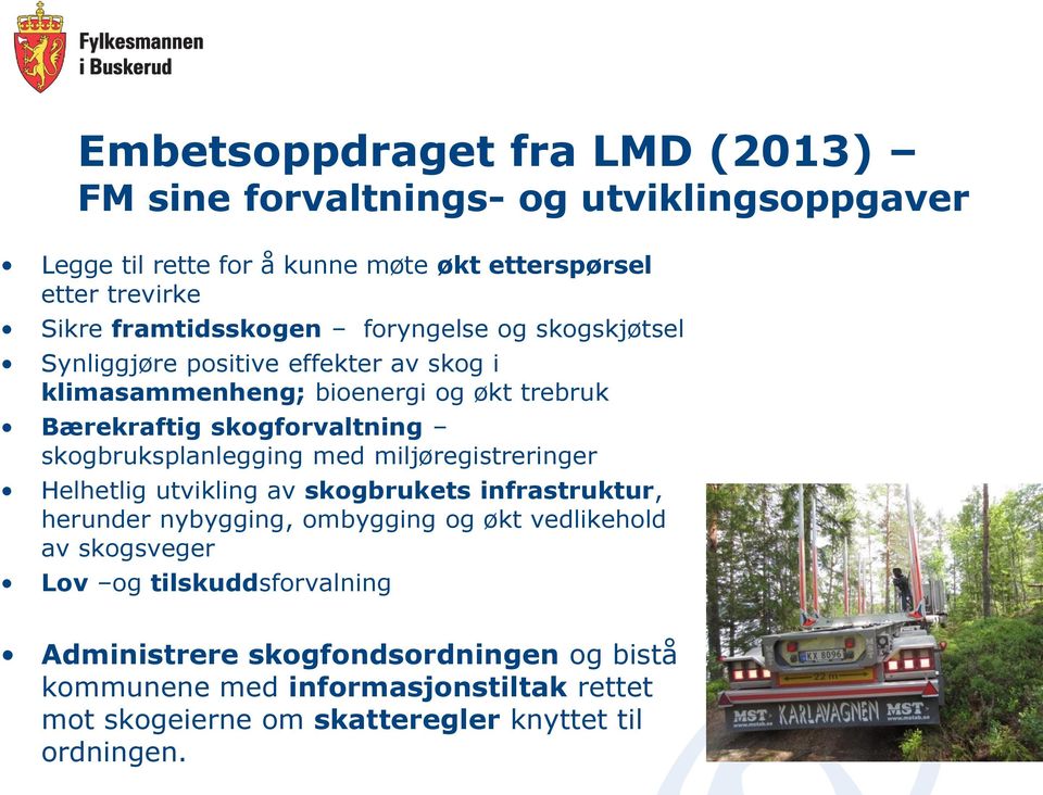 skogbruksplanlegging med miljøregistreringer Helhetlig utvikling av skogbrukets infrastruktur, herunder nybygging, ombygging og økt vedlikehold av