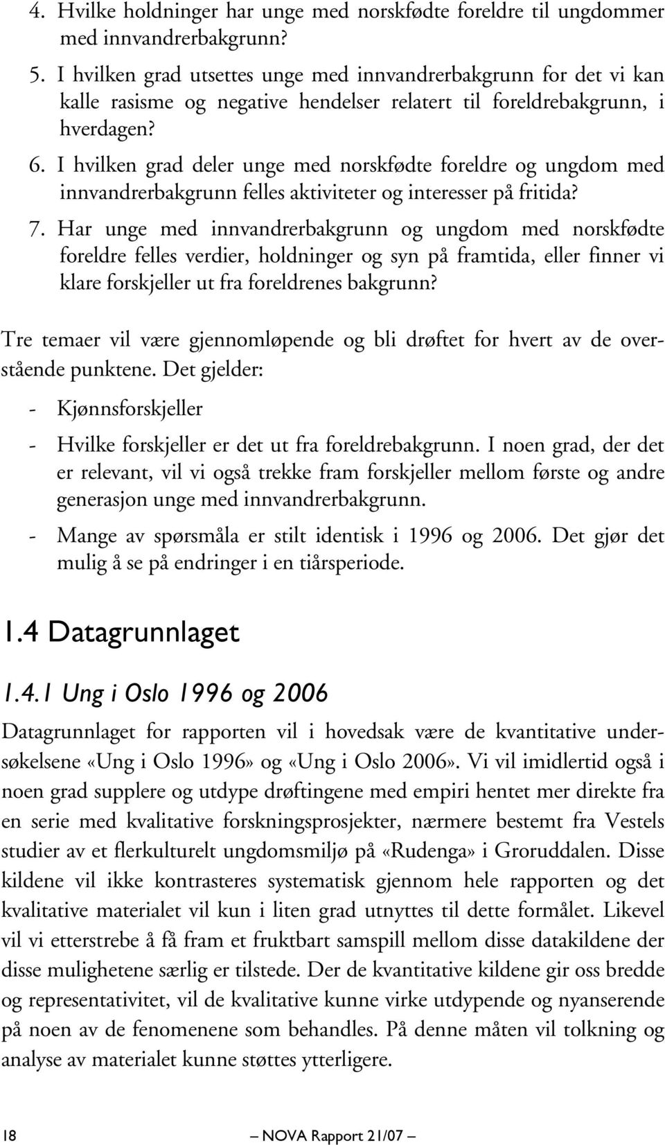 I hvilken grad deler unge med norskfødte foreldre og ungdom med innvandrerbakgrunn felles aktiviteter og interesser på fritida? 7.