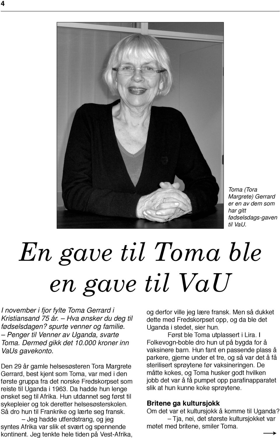 Den 29 år gamle helsesøsteren Tora Margrete Gerrard, best kjent som Toma, var med i den første gruppa fra det norske Fredskorpset som reiste til Uganda i 1963.