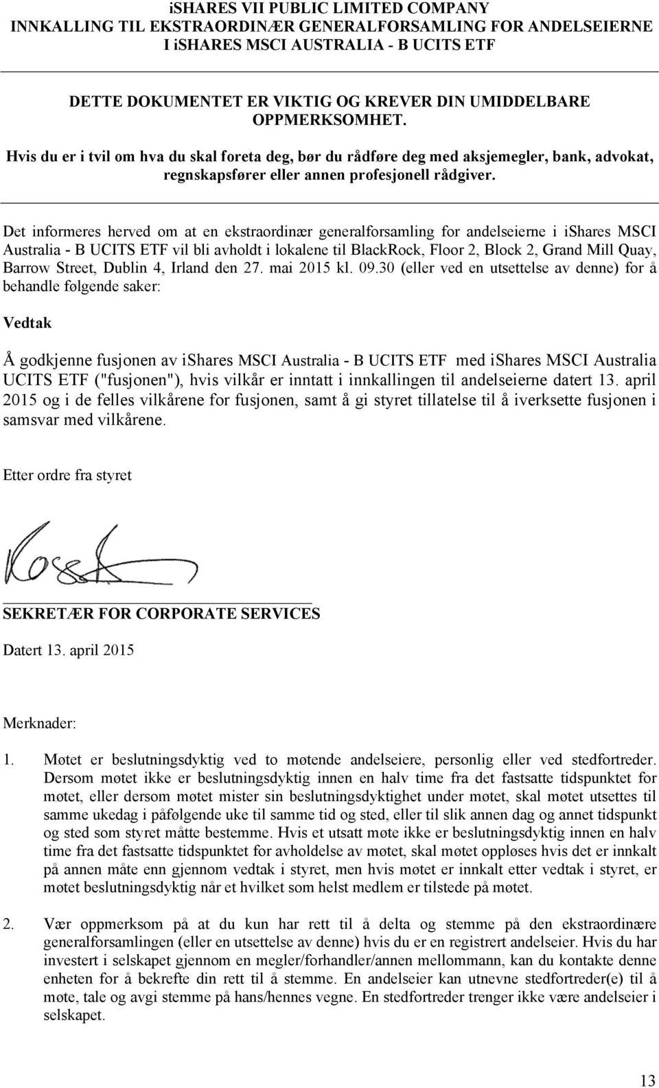 Det informeres herved om at en ekstraordinær generalforsamling for andelseierne i ishares MSCI Australia - B UCITS ETF vil bli avholdt i lokalene til BlackRock, Floor 2, Block 2, Grand Mill Quay,