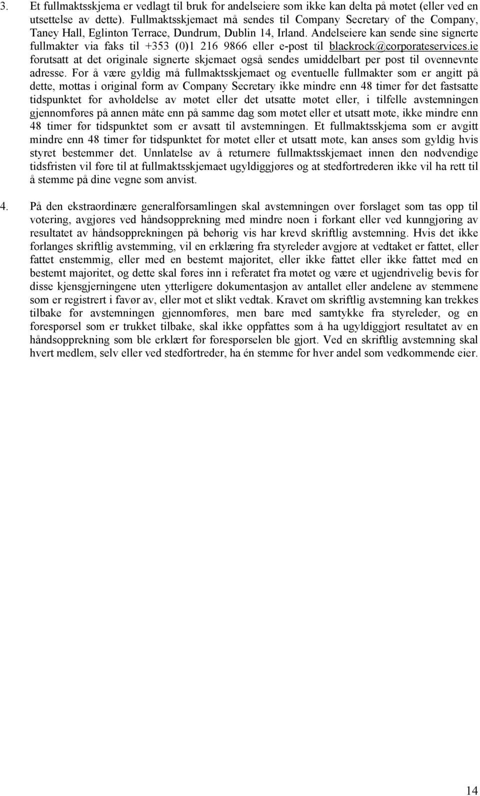 Andelseiere kan sende sine signerte fullmakter via faks til +353 (0)1 216 9866 eller e-post til blackrock@corporateservices.