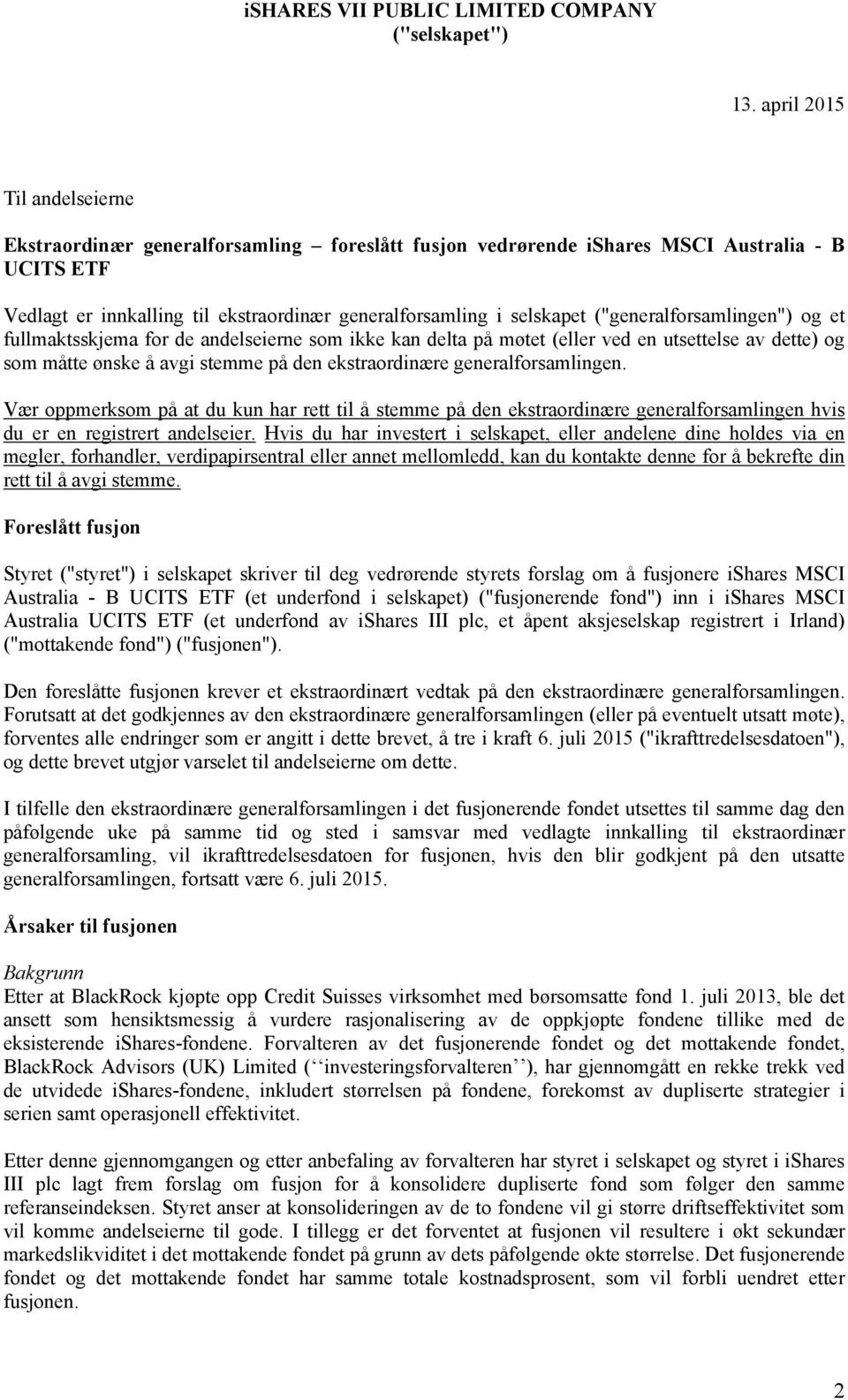 ("generalforsamlingen") og et fullmaktsskjema for de andelseierne som ikke kan delta på møtet (eller ved en utsettelse av dette) og som måtte ønske å avgi stemme på den ekstraordinære