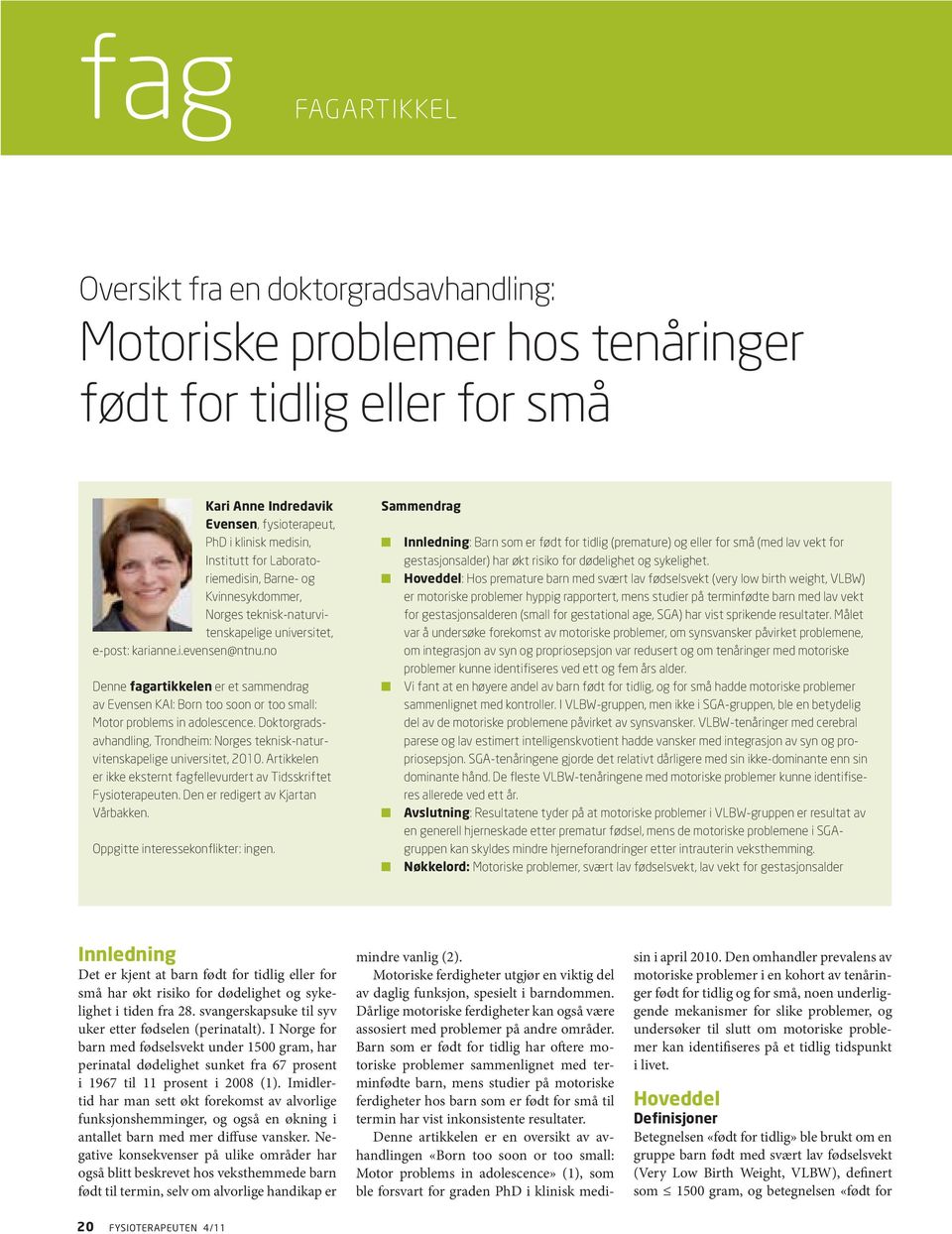 no Denne fagartikkelen er et sammendrag av Evensen KAI: Born too soon or too small: Motor problems in adolescence.