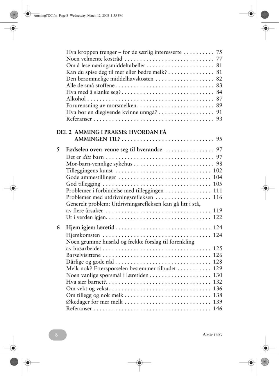 .............................. 84 Alkohol......................................... 87 Forurensning av morsmelken......................... 89 Hva bør en diegivende kvinne unngå?.................. 91 Referanser.