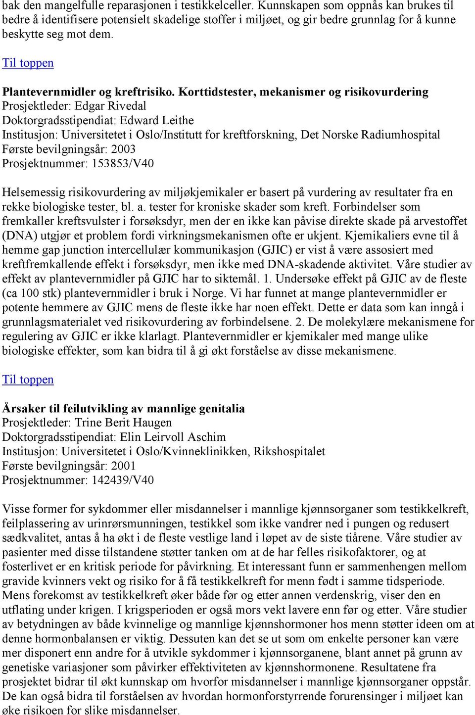 Korttidstester, mekanismer og risikovurdering Prosjektleder: Edgar Rivedal Doktorgradsstipendiat: Edward Leithe Institusjon: Universitetet i Oslo/Institutt for kreftforskning, Det Norske