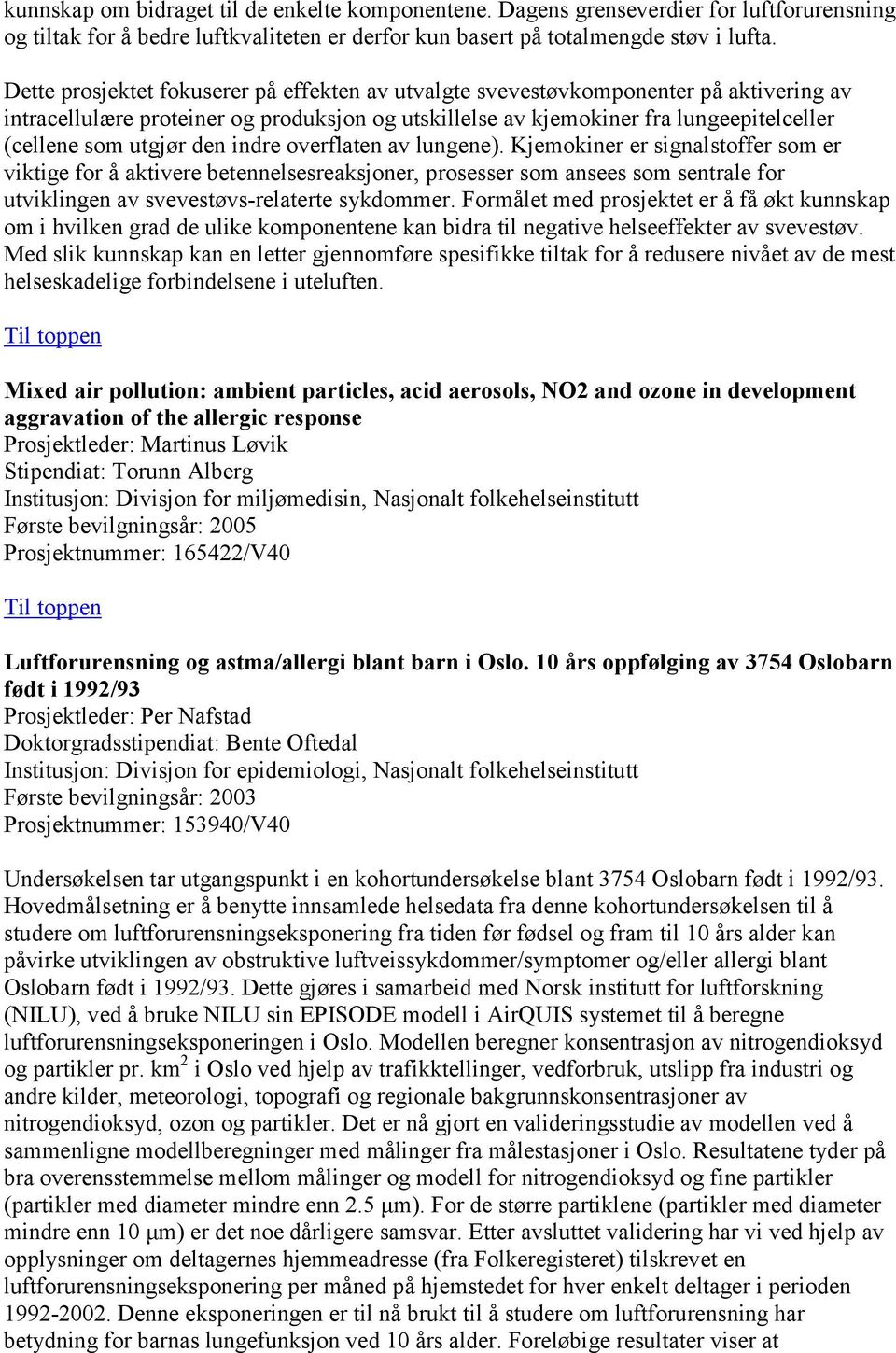 den indre overflaten av lungene). Kjemokiner er signalstoffer som er viktige for å aktivere betennelsesreaksjoner, prosesser som ansees som sentrale for utviklingen av svevestøvs-relaterte sykdommer.