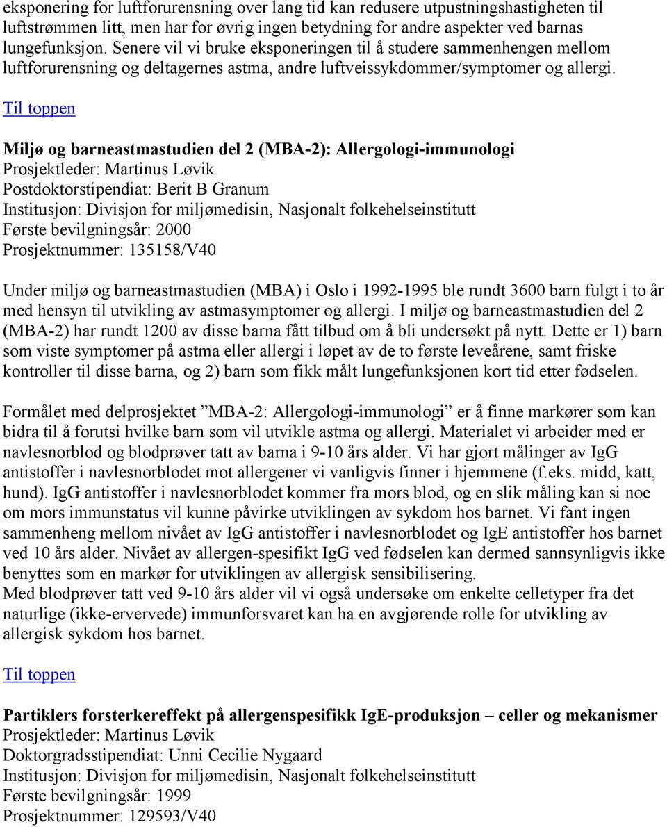 Miljø og barneastmastudien del 2 (MBA-2): Allergologi-immunologi Prosjektleder: Martinus Løvik Postdoktorstipendiat: Berit B Granum Første bevilgningsår: 2000 Prosjektnummer: 135158/V40 Under miljø