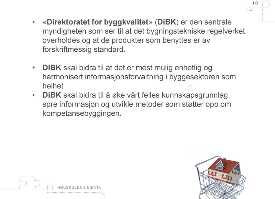 DiBK skal bidra til at det er mest mulig enhetlig og harmonisert informasjonsforvaltning i byggesektoren som