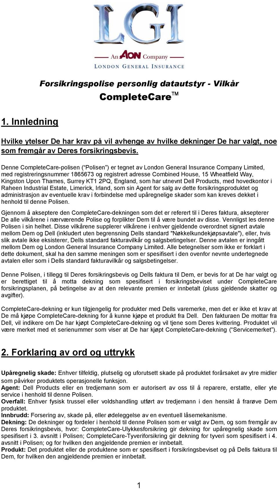 Thames, Surrey KT1 2PQ, England, som har utnevnt Dell Products, med hovedkontor i Raheen Industrial Estate, Limerick, Irland, som sin Agent for salg av dette forsikringsproduktet og administrasjon av