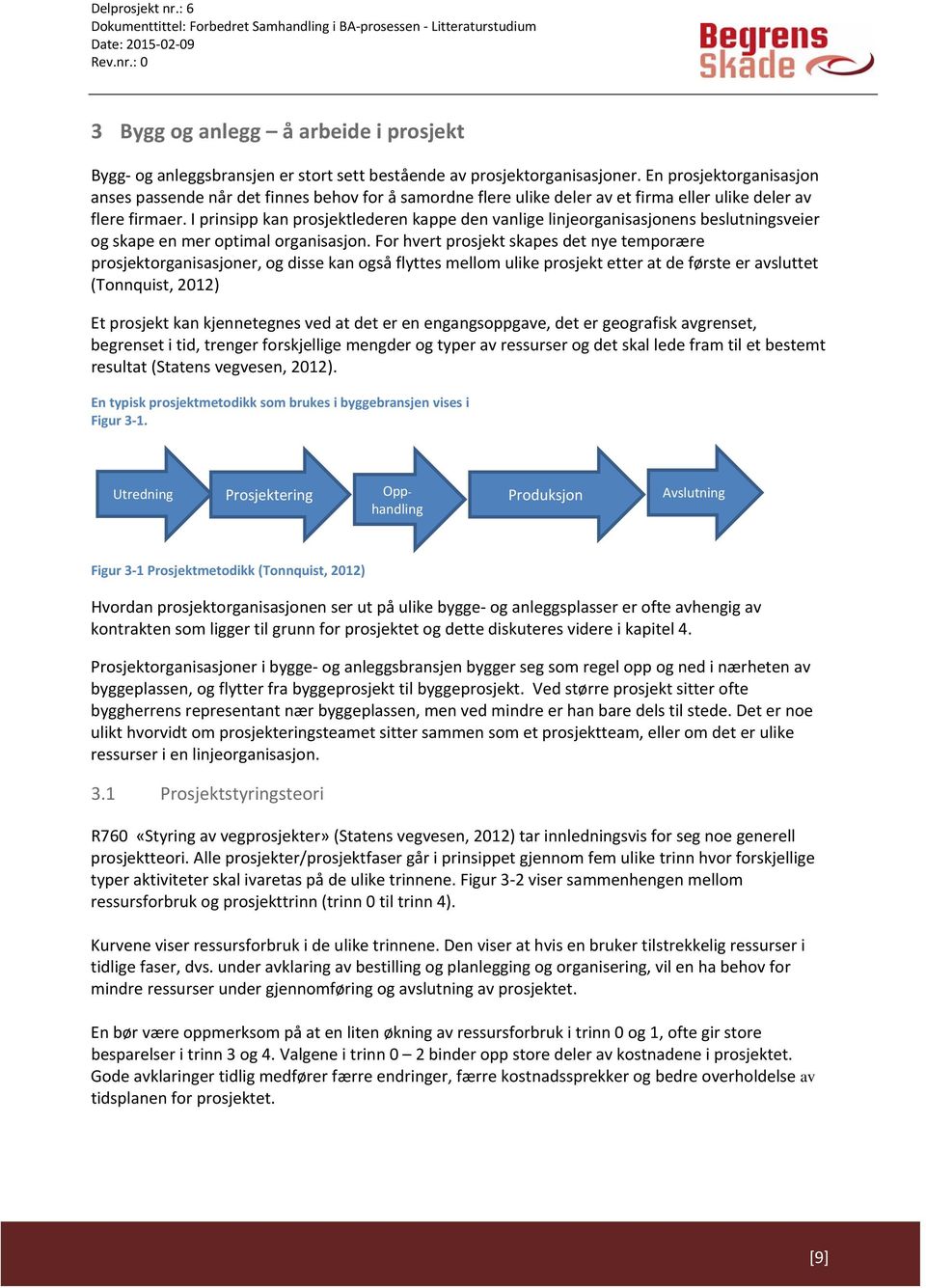 I prinsipp kan prosjektlederen kappe den vanlige linjeorganisasjonens beslutningsveier og skape en mer optimal organisasjon.