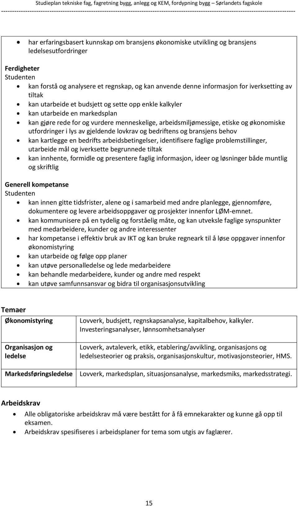 gjeldende lovkrav og bedriftens og bransjens behov kan kartlegge en bedrifts arbeidsbetingelser, identifisere faglige problemstillinger, utarbeide mål og iverksette begrunnede tiltak kan innhente,