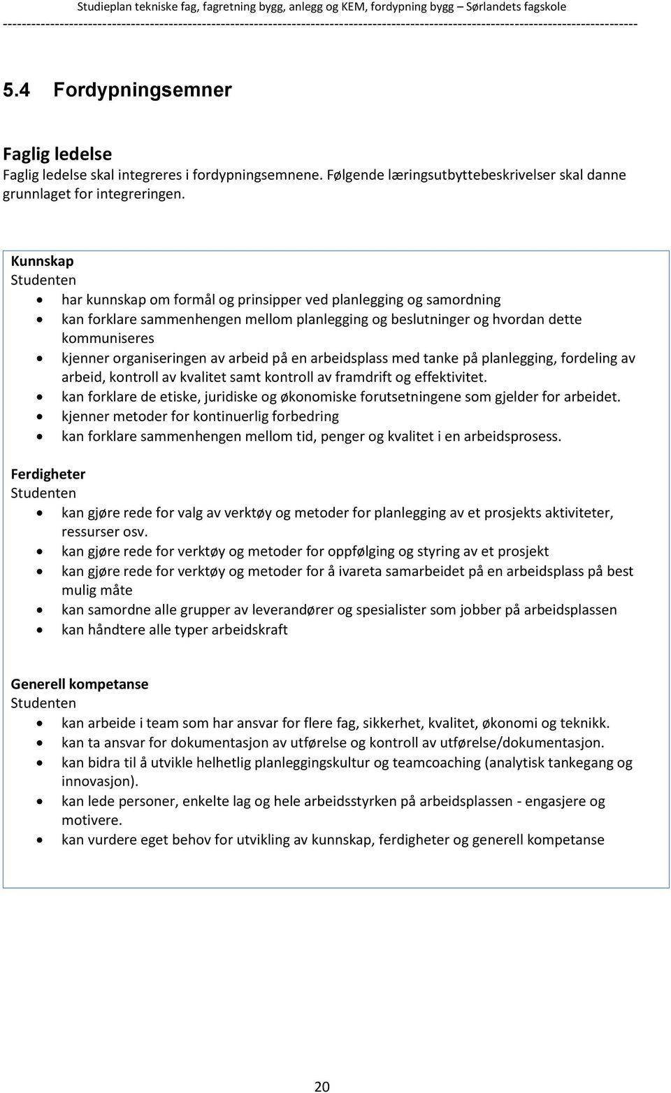 på en arbeidsplass med tanke på planlegging, fordeling av arbeid, kontroll av kvalitet samt kontroll av framdrift og effektivitet.