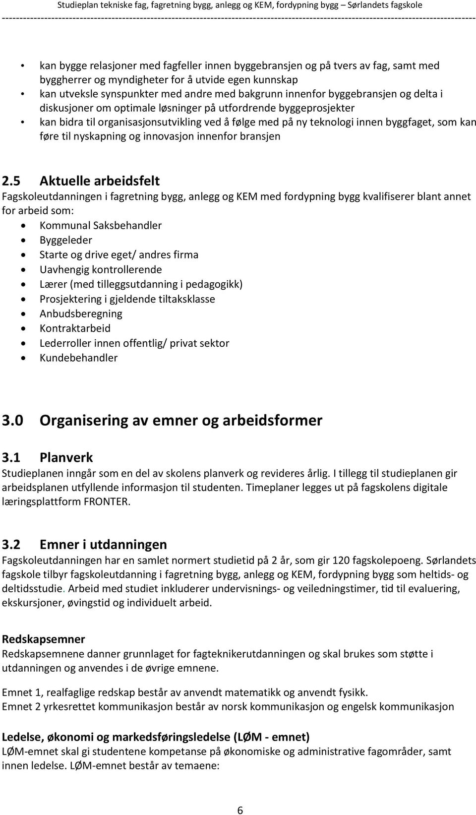 nyskapning og innovasjon innenfor bransjen 2.