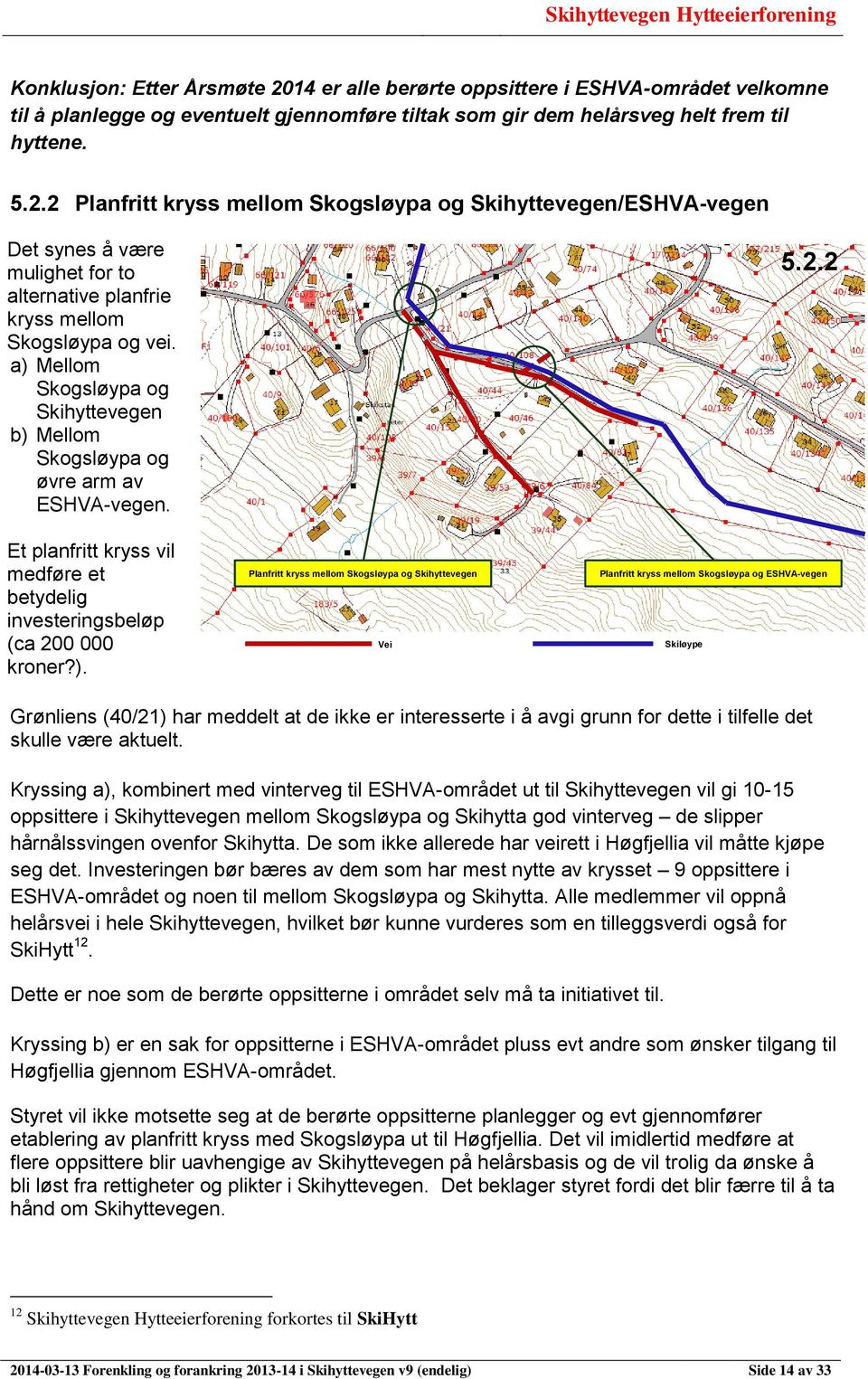 2.2 Grønliens (40/21) har meddelt at de ikke er interesserte i å avgi grunn for dette i tilfelle det skulle være aktuelt.