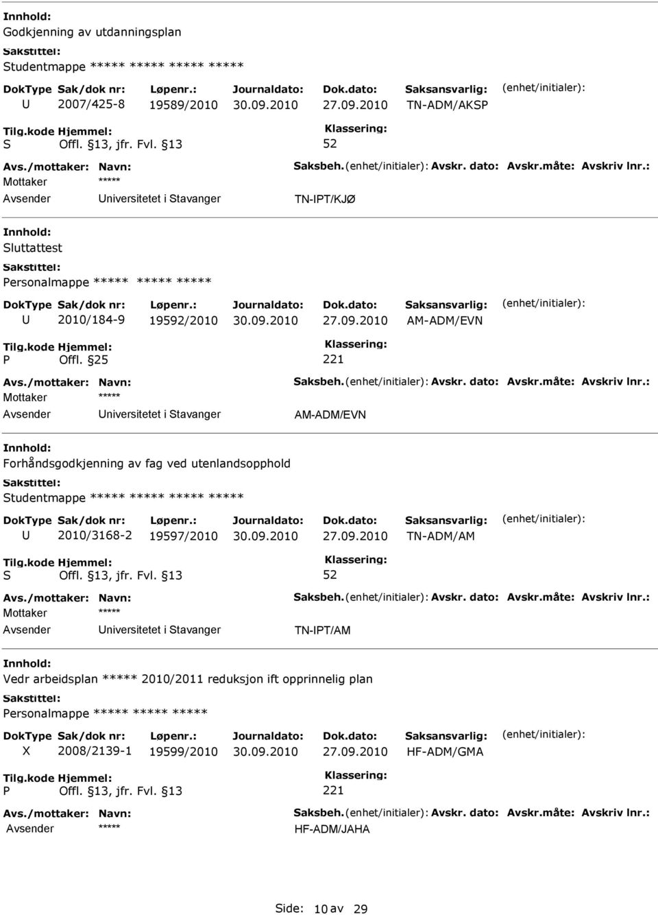 25 221 niversitetet i tavanger AM-ADM/EVN Forhåndsgodkjenning av fag ved utenlandsopphold tudentmappe ***** ***** ***** ***** 2010/3168-2