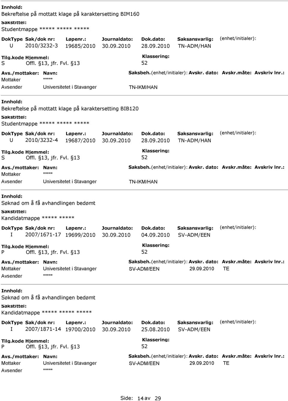 å få avhandlingen bedømt Kandidatmappe ***** ***** 2007/1671-17 19699/2010 04.09.