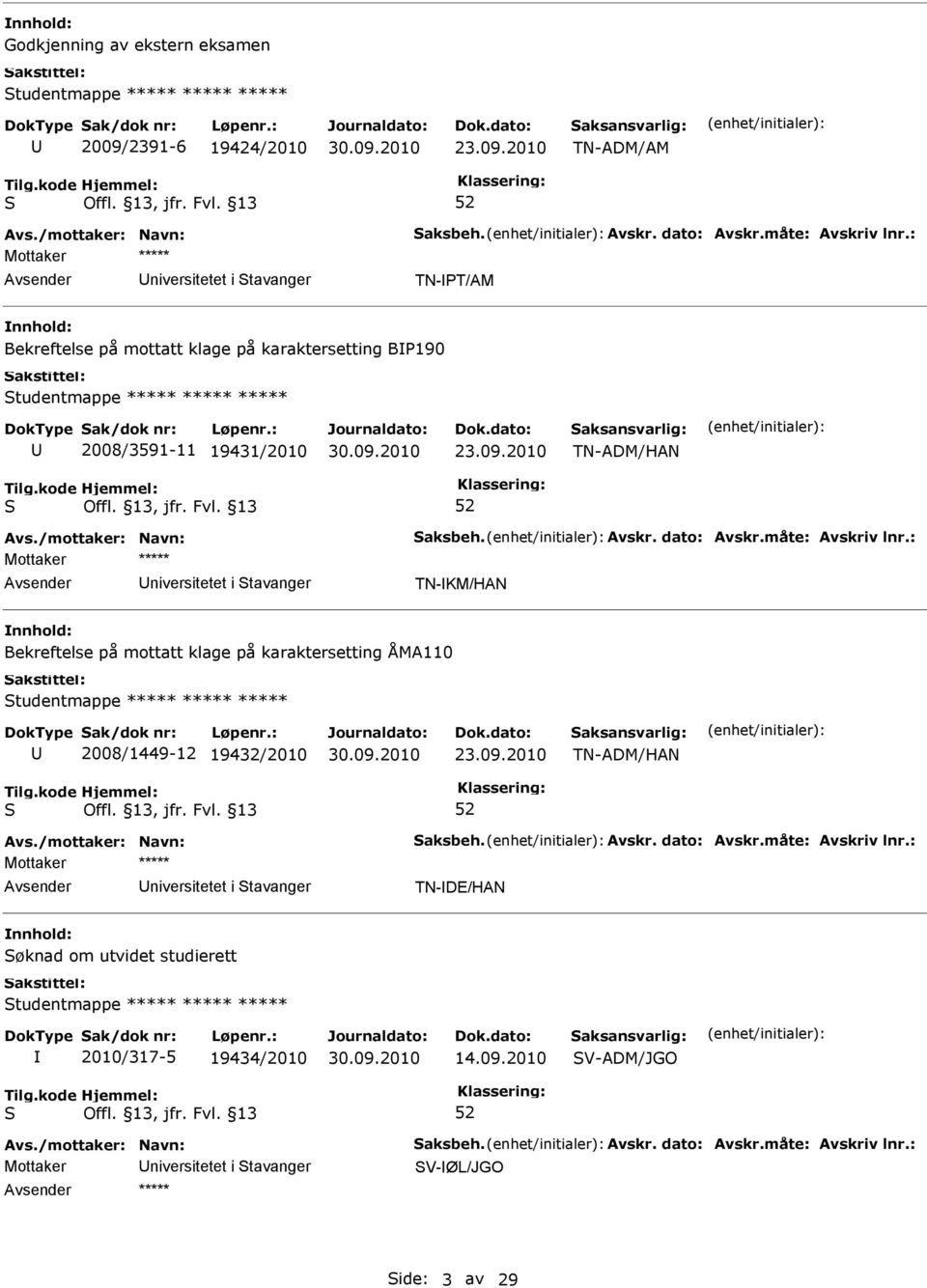 2010 TN-ADM/AM niversitetet i tavanger TN-T/AM Bekreftelse på mottatt klage på karaktersetting B190 tudentmappe ***** ***** ***** 2008/3591-11 19431/2010