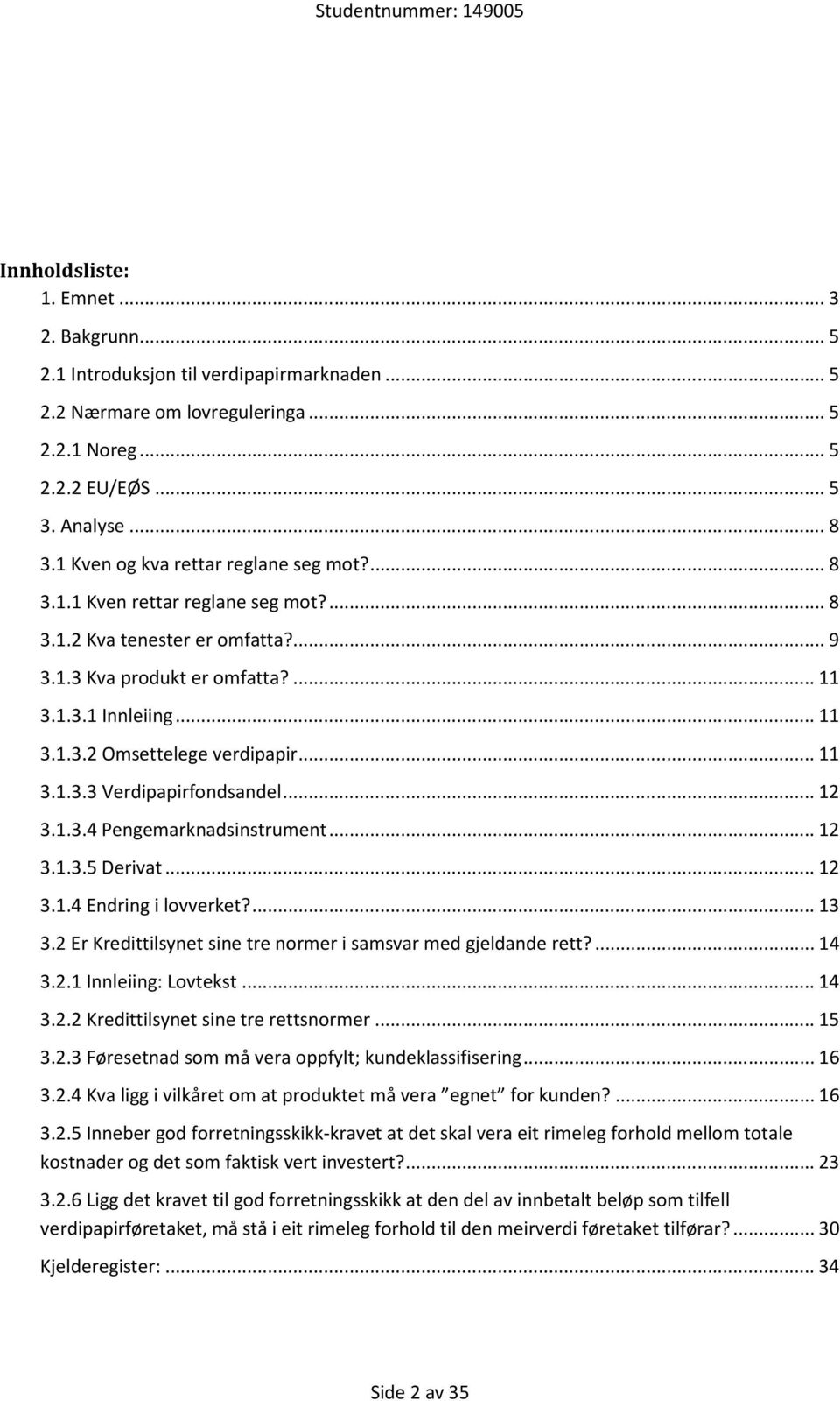 .. 11 3.1.3.3 Verdipapirfondsandel... 12 3.1.3.4 Pengemarknadsinstrument... 12 3.1.3.5 Derivat... 12 3.1.4 Endring i lovverket?... 13 3.