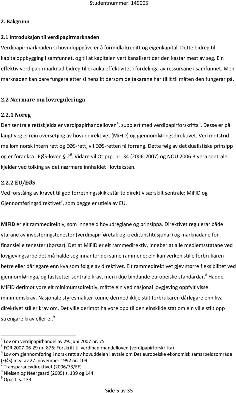 Ein effektiv verdipapirmarknad bidreg til ei auka effektivitet i fordelinga av ressursane i samfunnet.