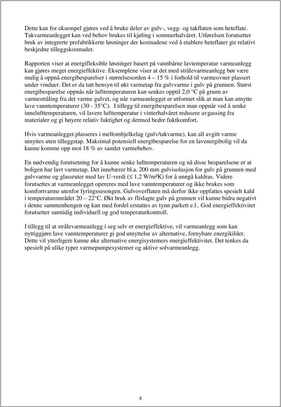 Rapporten viser at energifleksible løsninger basert på vannbårne lavtemperatur varmeanlegg kan gjøres meget energieffektive.