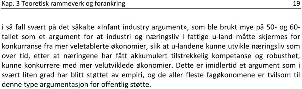 over tid, etter at næringene har fått akkumulert tilstrekkelig kompetanse og robusthet, kunne konkurrere med mer velutviklede økonomier.