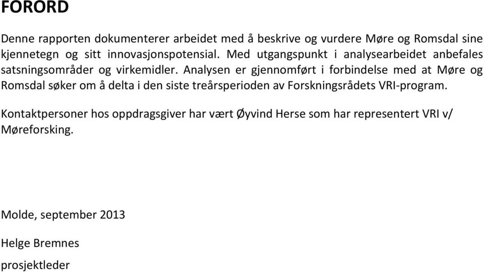 Analysen er gjennomført i forbindelse med at Møre og Romsdal søker om å delta i den siste treårsperioden av