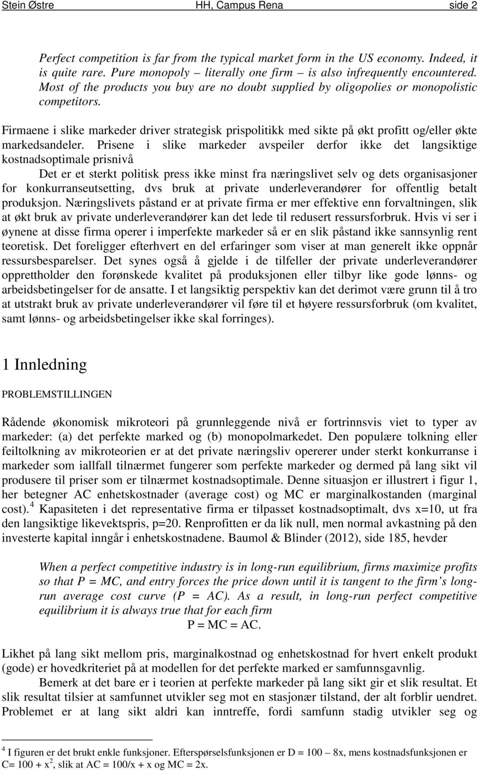 Firmaene i slike markeder driver strategisk prispolitikk med sikte på økt profitt og/eller økte markedsandeler.