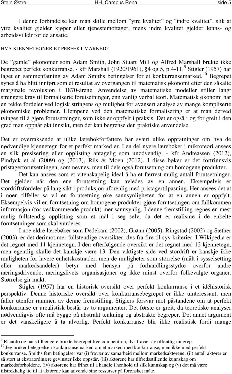 De gamle økonomer som Adam Smith, John Stuart Mill og Alfred Marshall brukte ikke begrepet perfekt konkurranse, - kfr Marshall (1920/1961), 4 og 5, p 4-11.