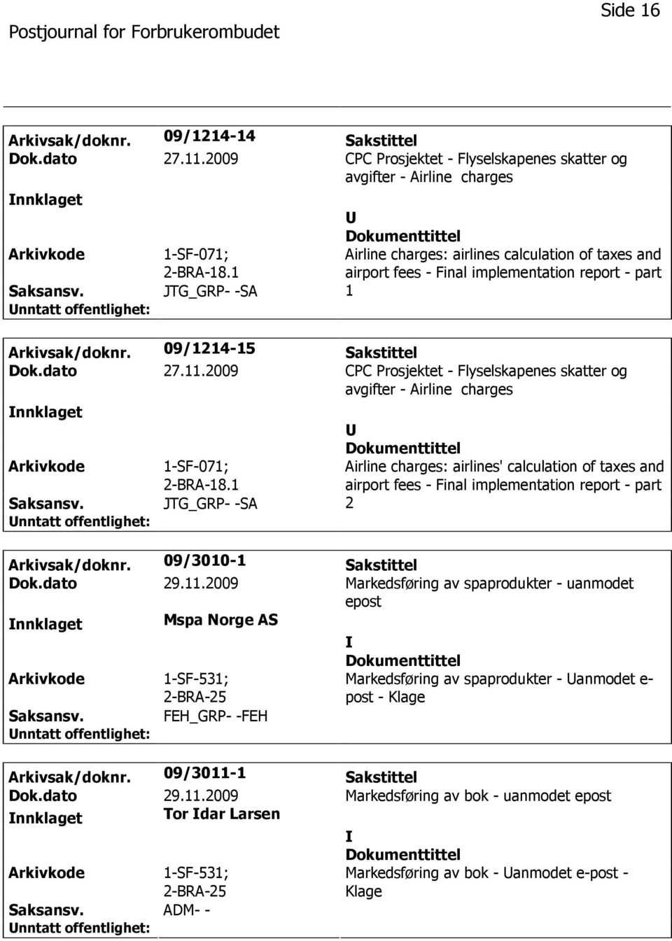 2009 CPC Prosjektet - Flyselskapenes skatter og avgifter - Airline charges nnklaget 1-SF-071; 2-BRA-18.