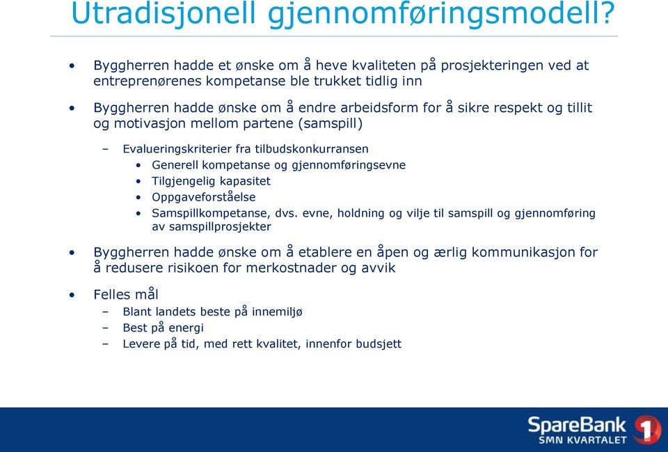 respekt og tillit og motivasjon mellom partene (samspill) Evalueringskriterier fra tilbudskonkurransen Generell kompetanse og gjennomføringsevne Tilgjengelig kapasitet